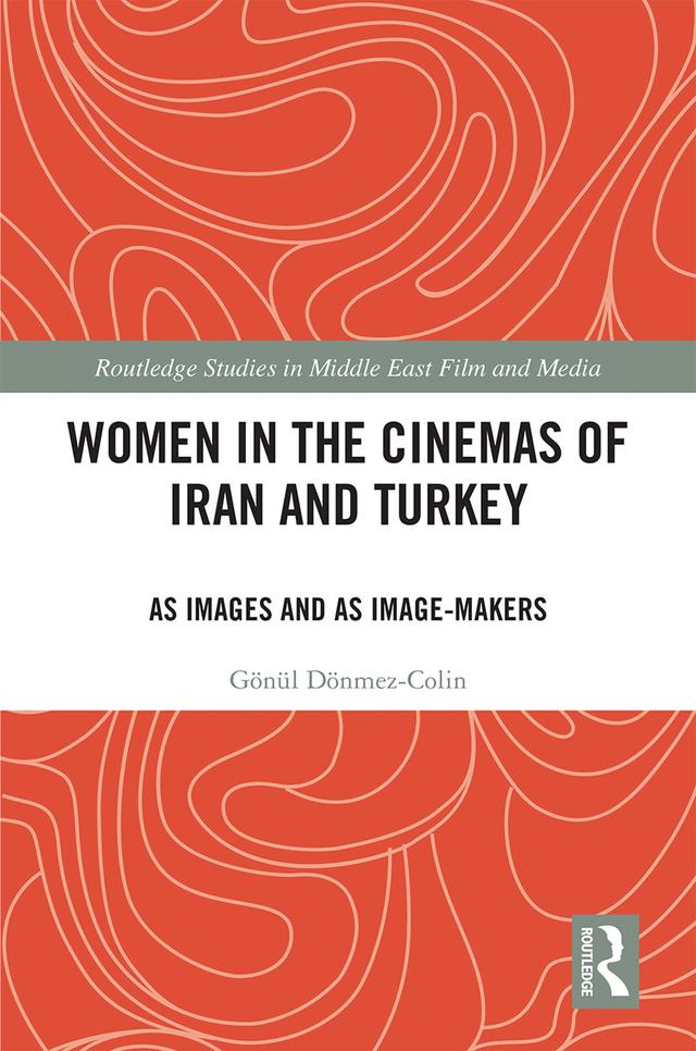 Women in the Cinemas of Iran and Turkey by Gonul Donmez-Colin