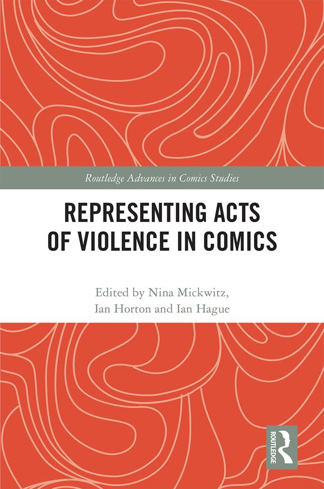 Representing Acts of Violence in Comics by Ian Hague, Ian Horton, Nina Mickwitz