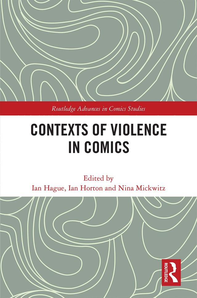 Contexts of Violence in Comics by Ian Hague, Ian Horton, Nina Mickwitz