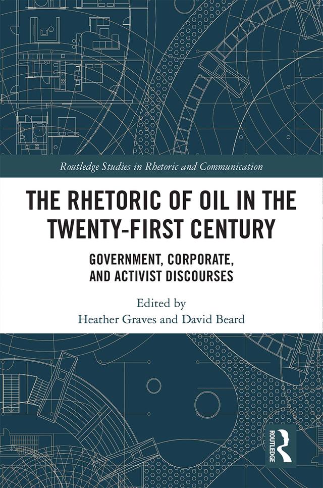 The Rhetoric of Oil in the Twenty-First Century by David Edward Beard, Heather Graves