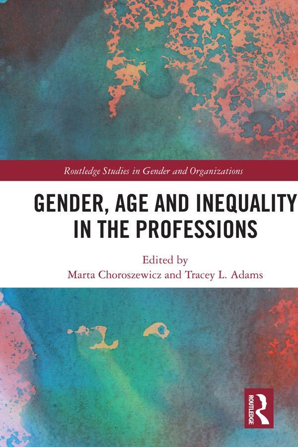 Gender, Age and Inequality in the Professions by Marta Choroszewicz, Tracey L. Adams