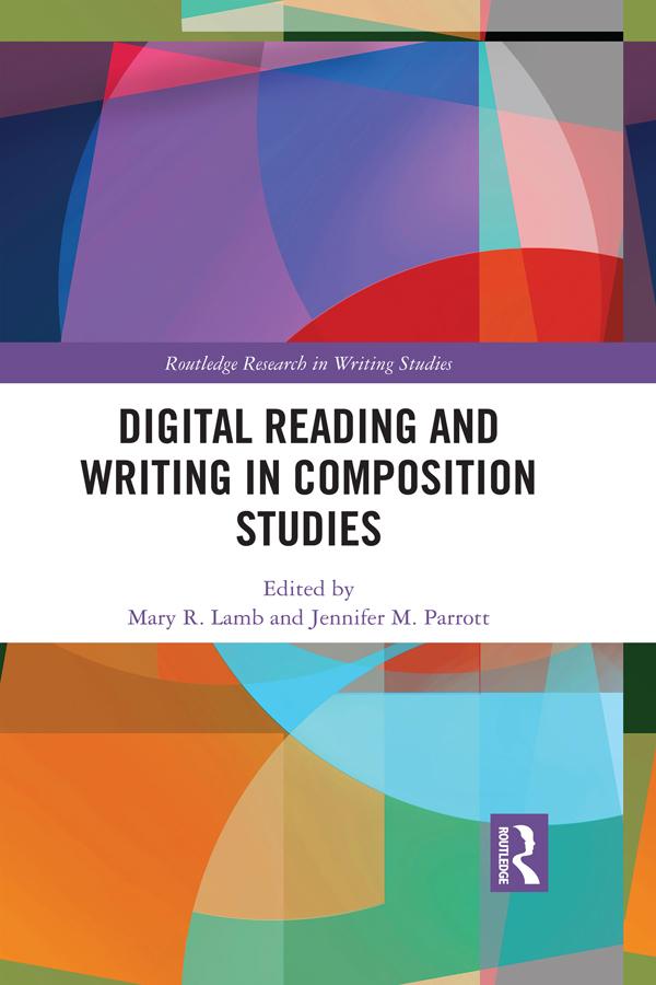 Digital Reading and Writing in Composition Studies by Jennifer M. Parrott, Mary R. Lamb