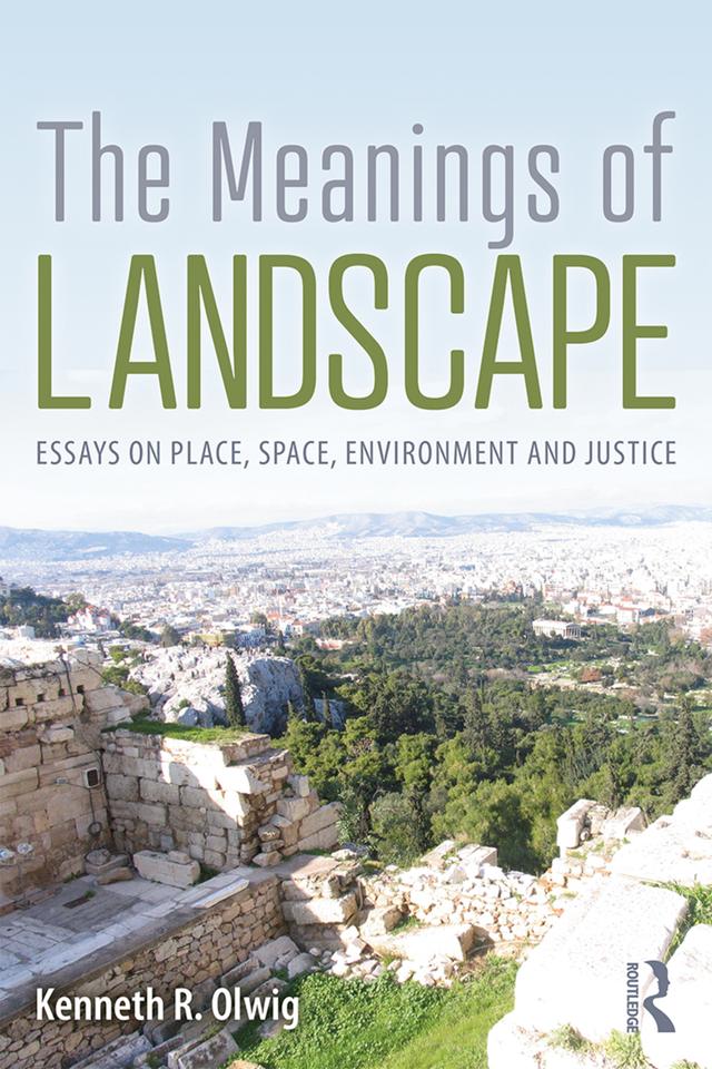 The Meanings of Landscape by Kenneth R. Olwig