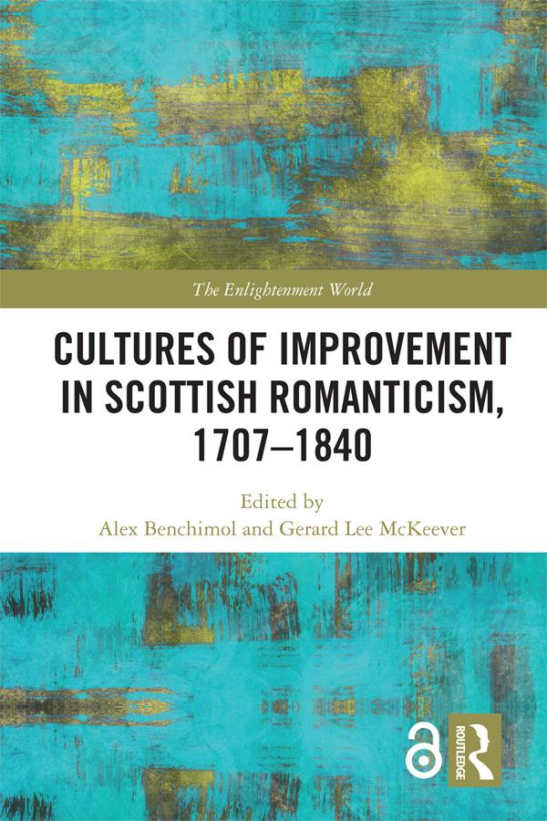 Cultures of Improvement in Scottish Romanticism, 1707-1840 by Alex Benchimol, Gerard Lee McKeever