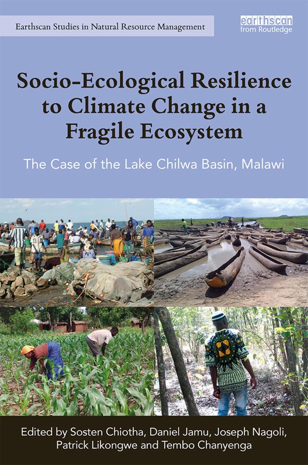 Socio-Ecological Resilience to Climate Change in a Fragile Ecosystem by Daniel Jamu, Joseph Nagoli, Patrick Likongwe, Sosten Chiotha, Tembo Chanyenga