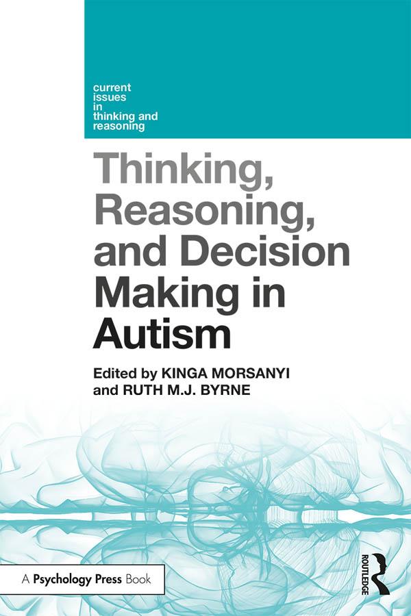 Thinking, Reasoning, and Decision Making in Autism by Kinga Morsanyi, Ruth M.J. Byrne