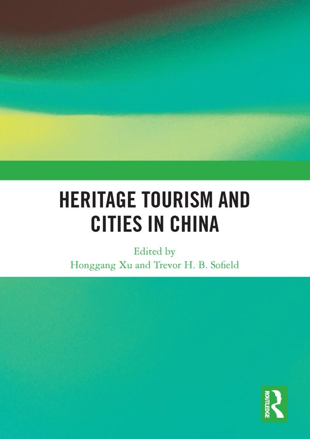 Heritage Tourism and Cities in China by Honggang Xu, Trevor Sofield