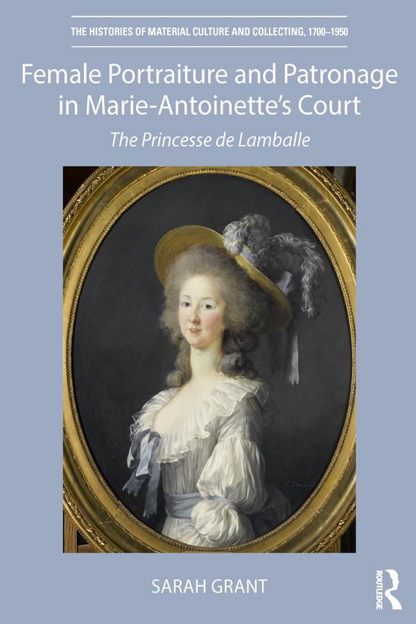 Female Portraiture and Patronage in Marie Antoinette's Court by Sarah Grant