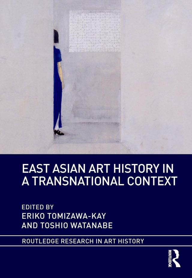 East Asian Art History in a Transnational Context by Eriko Tomizawa-Kay, Toshio Watanabe
