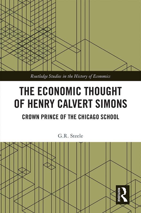 The Economic Thought of Henry Calvert Simons by G.R. Steele