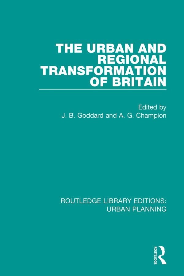 The Urban and Regional Transformation of Britain by Anthony Champion, John Goddard