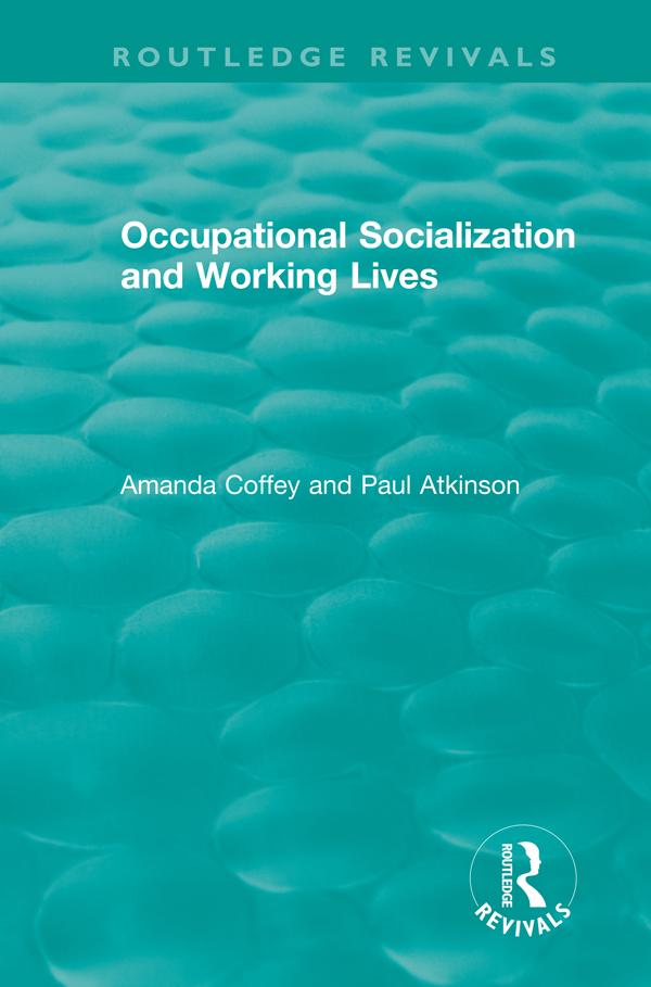Occupational Socialization and Working Lives (1994) by Amanda Coffey, Paul Atkinson