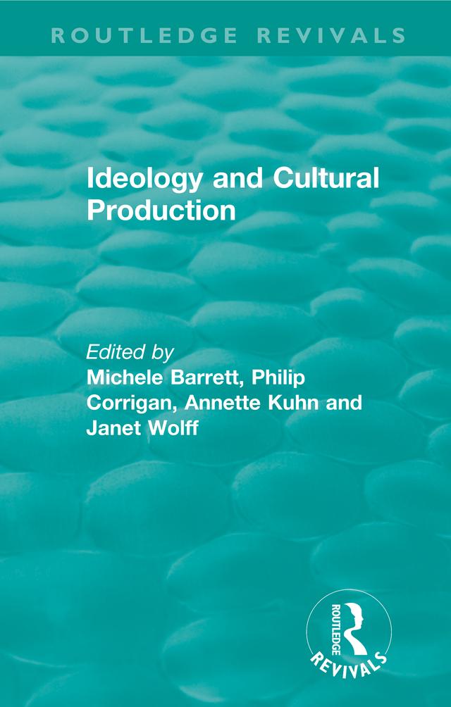 Routledge Revivals: Ideology and Cultural Production (1979) by Annette Kuhn, Janet Wolff, Michele Barrett, Philip Corrigan