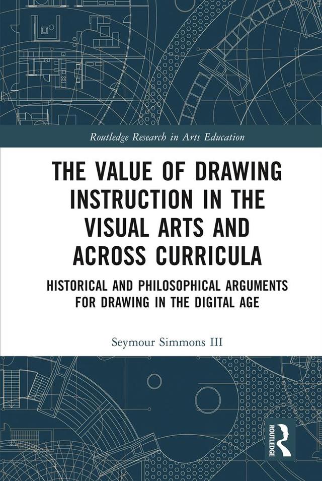 The Value of Drawing Instruction in the Visual Arts and Across Curricula by Seymour Simmons III