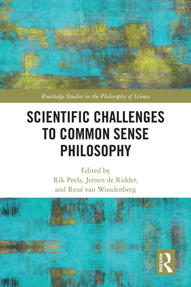 Scientific Challenges to Common Sense Philosophy by Jeroen de Ridder, René van Woudenberg, Rik Peels