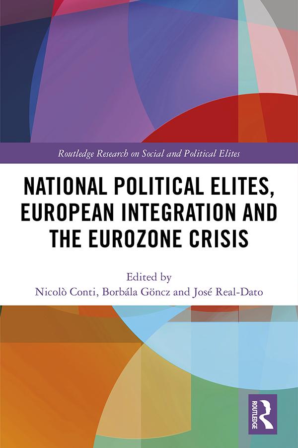 National Political Elites, European Integration and the Eurozone Crisis by Borbála Göncz, José Real-Dato, Nicolò Conti