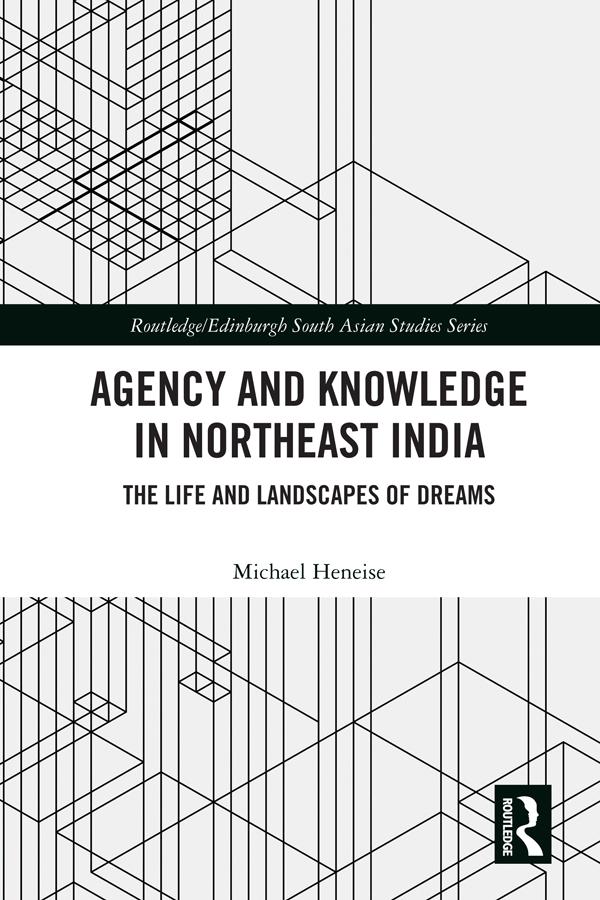 Agency and Knowledge in Northeast India by Michael Heneise