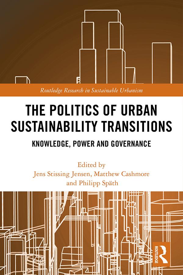 The Politics of Urban Sustainability Transitions by Jens Stissing Jensen, Matthew Cashmore, Philipp Späth