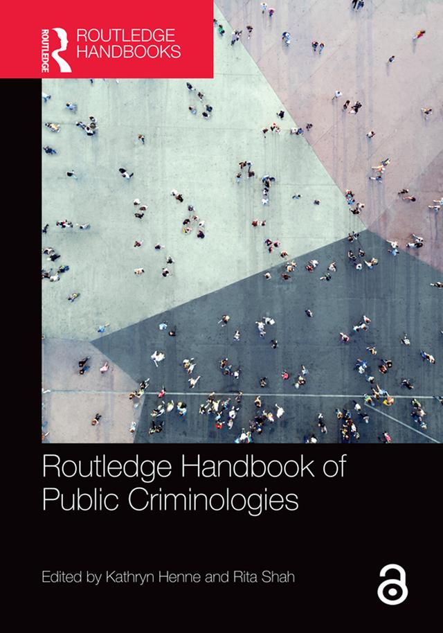 Routledge Handbook of Public Criminologies by Kathryn Henne, Rita Shah