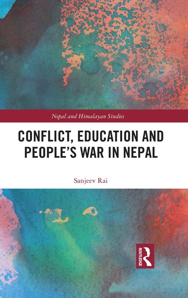 Conflict, Education and People's War in Nepal by Sanjeev Rai