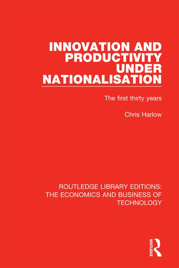 Innovation and Productivity Under Nationalisation by Chris Harlow