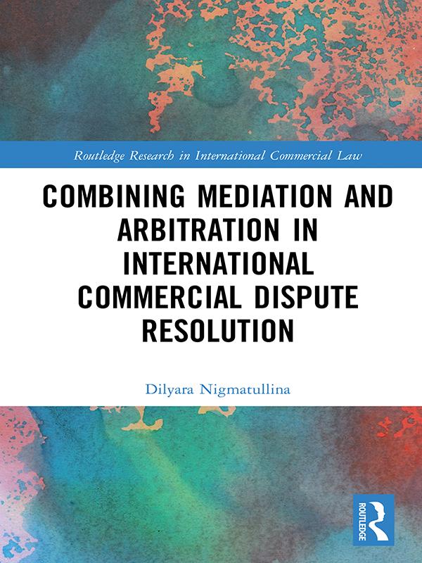 Combining Mediation and Arbitration in International Commercial Dispute Resolution by Dilyara Nigmatullina