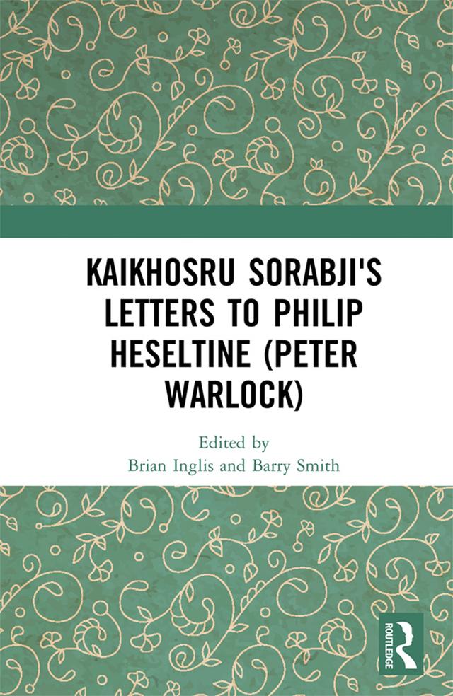 Kaikhosru Sorabji's Letters to Philip Heseltine (Peter Warlock) by Barry Smith, Brian Inglis