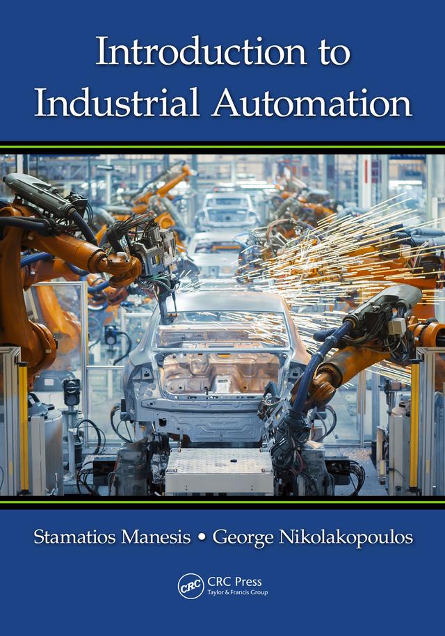 Introduction to Industrial Automation by George Nikolakopoulos, Stamatios Manesis