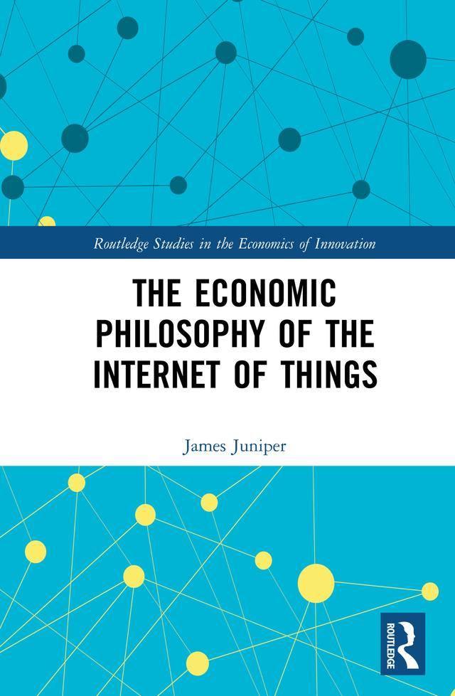The Economic Philosophy of the Internet of Things by James Juniper