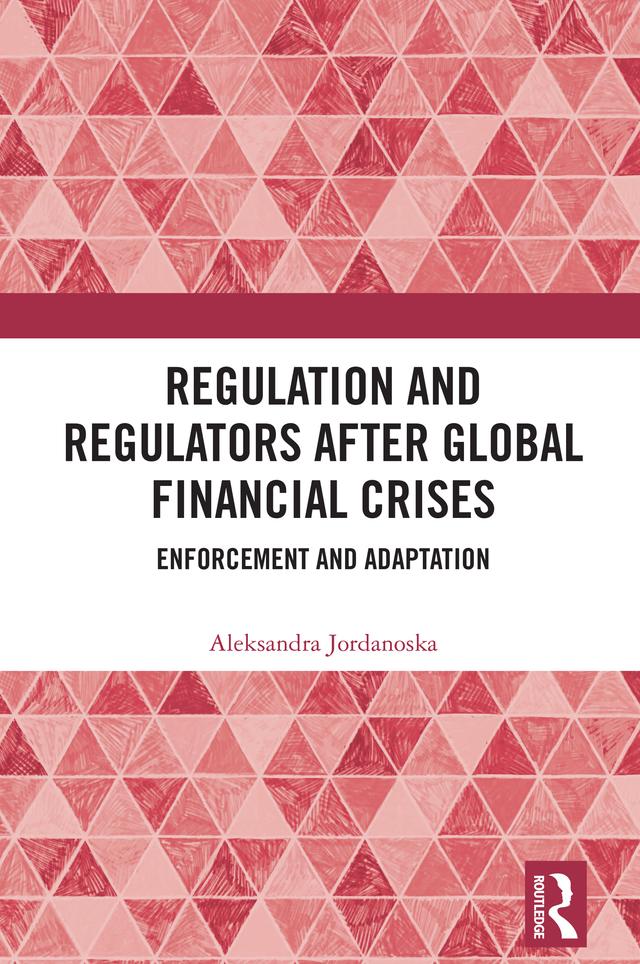 Regulation and Regulators after Global Financial Crises by Aleksandra Jordanoska