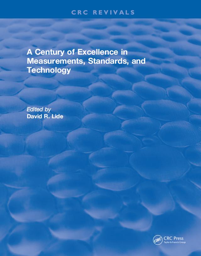 A Century of Excellence in Measurements, Standards, and Technology by David R. Lide