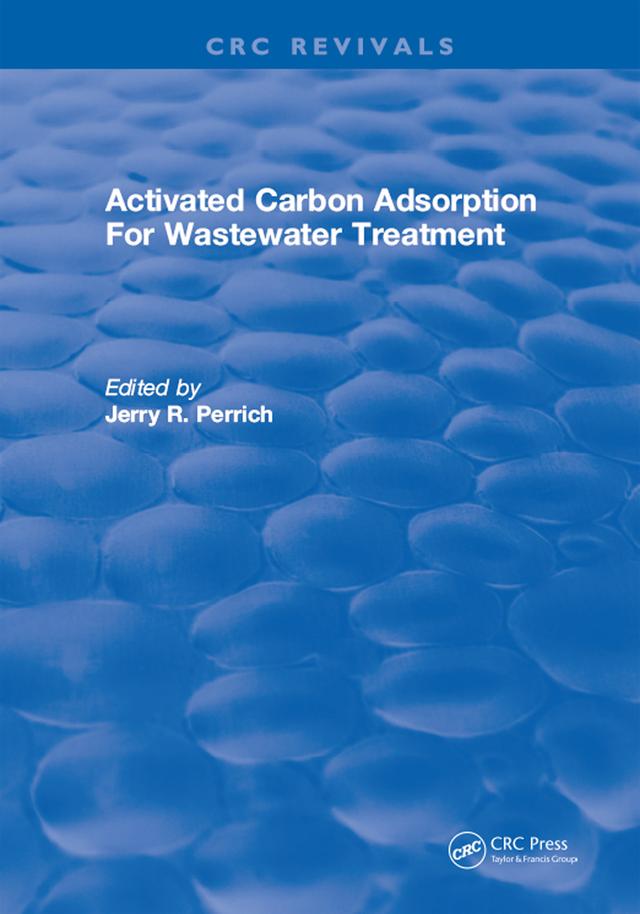 Activated Carbon Adsorption For Wastewater Treatment by Jerry. R. Perrich
