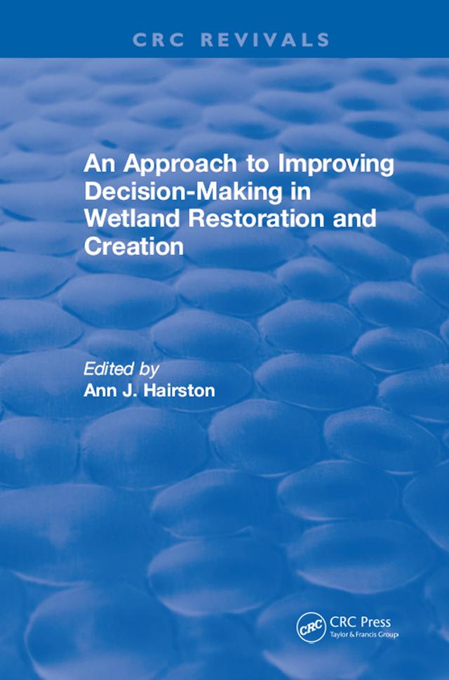 An Approach to Improving Decision-Making in Wetland Restoration and Creation by Mary E. Kentula
