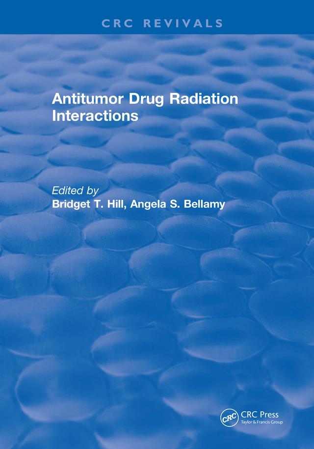 Antitumor Drug Radiation Interactions by Angela S. Bellamy, Bridget T. Hill