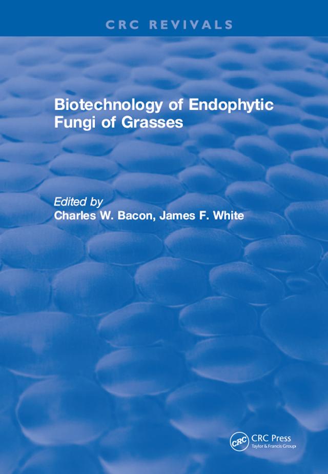Biotechnology of Endophytic Fungi of Grasses by Charles W. Bacon