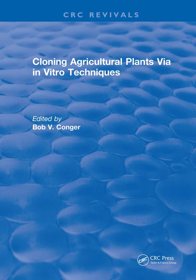 Cloning Agricultural Plants Via in Vitro Techniques by Bob V. Conger