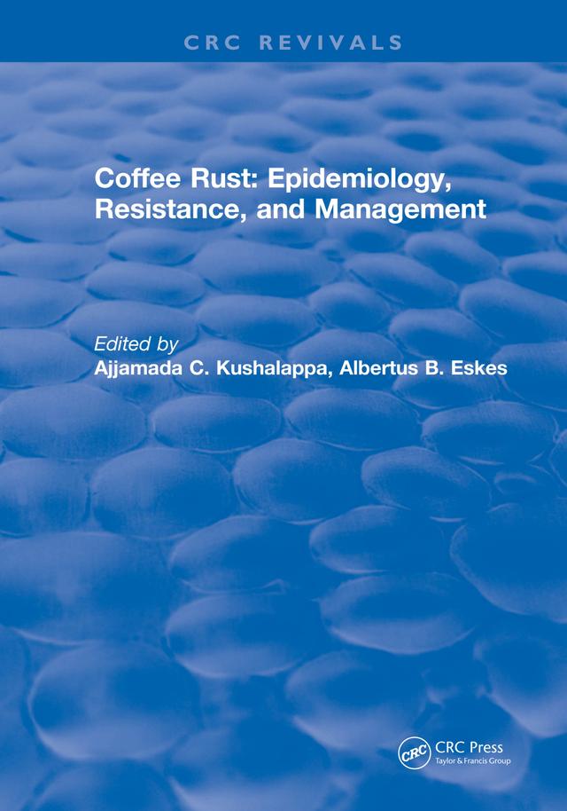 Coffee Rust: Epidemiology, Resistance and Management by Ajjamada C. Kushalappa