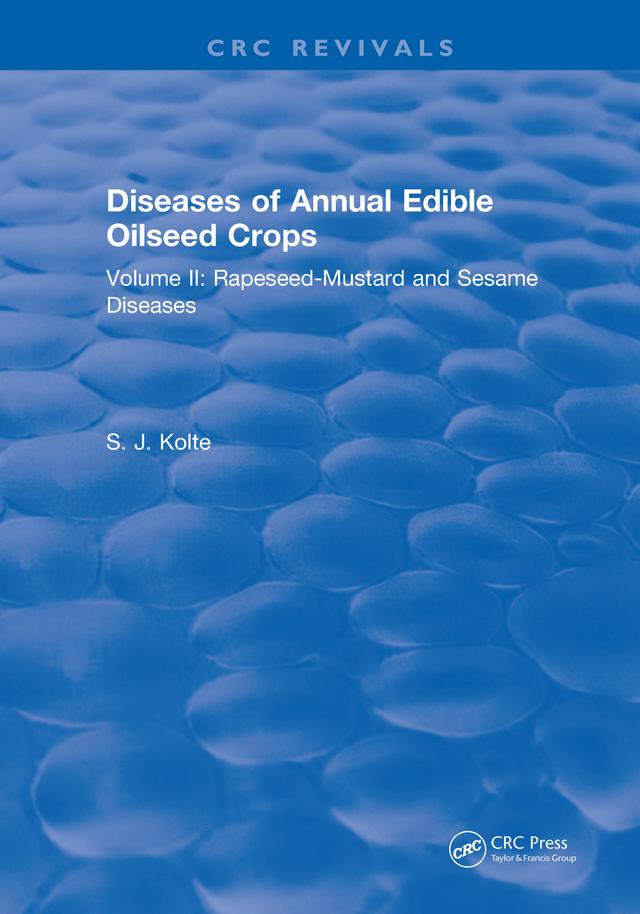 Diseases of Annual Edible Oilseed Crops by S. J. Kolte