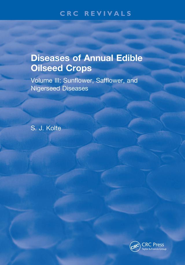 Diseases of Annual Edible Oilseed Crops by S. J. Kolte