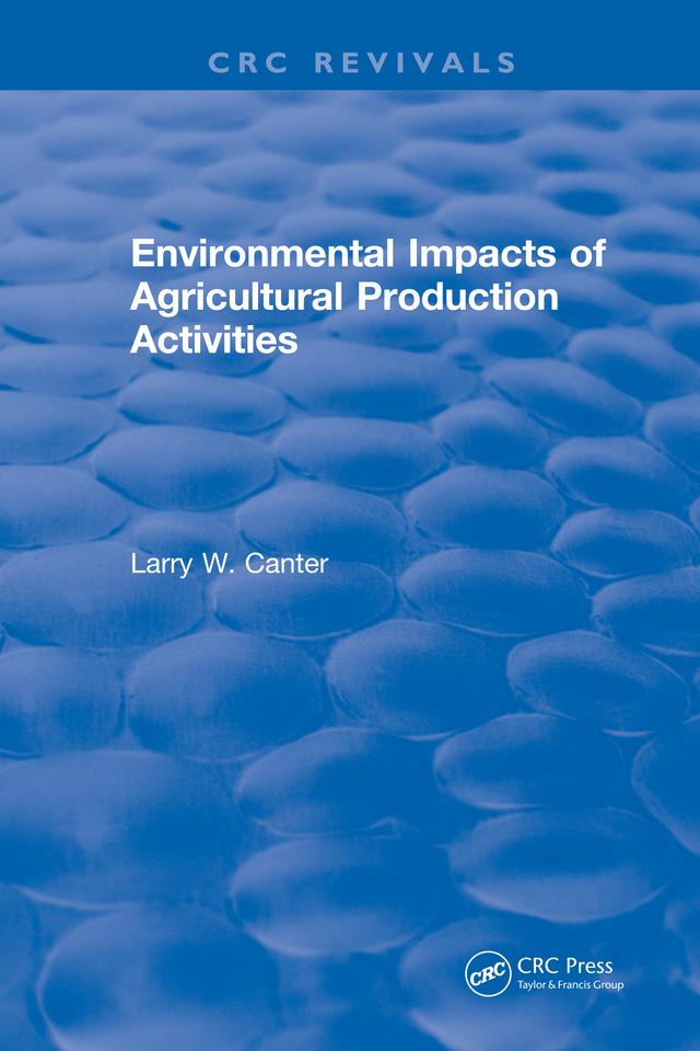 Environmental Impact of Agricultural Production Activities by Larry W. Canter