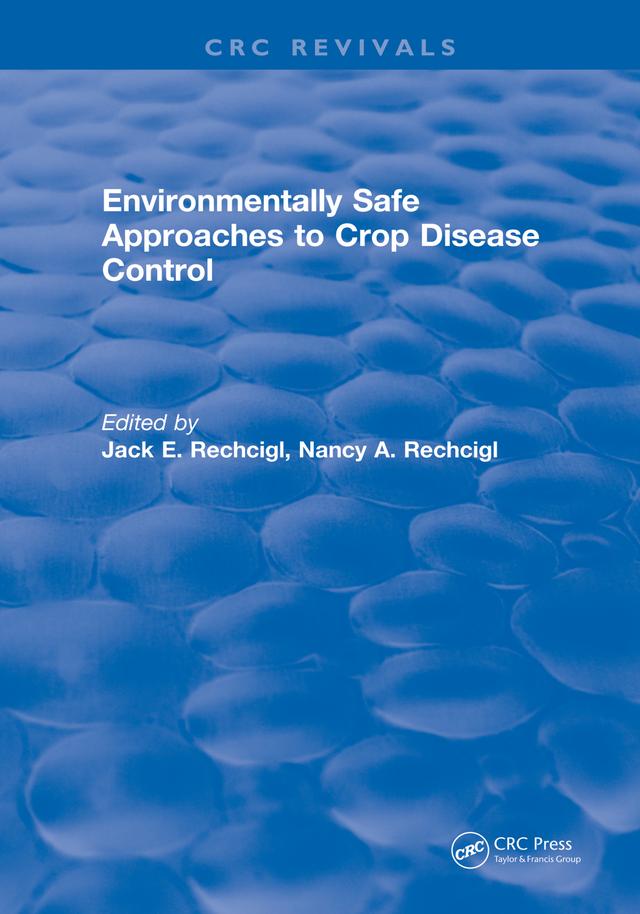 Environmentally Safe Approaches to Crop Disease Control by Jack E. Rechcigl