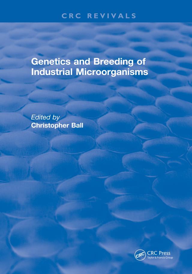 Genetics and Breeding of Industrial Microorganisms by Christopher Ball