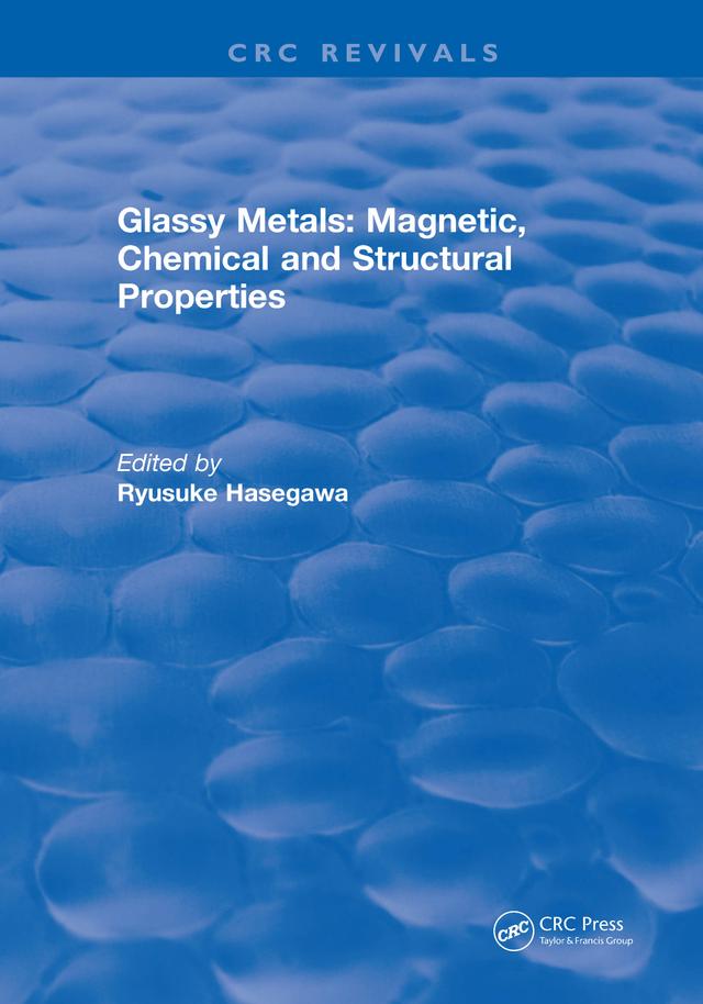 Glassy Metals: Magnetic, Chemical and Structural Properties by Ryusuke Hasegawa