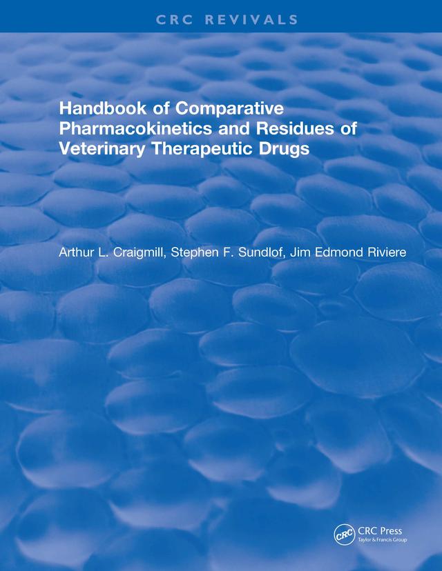 Handbook of Comparative Pharmacokinetics and Residues of Veterinary Therapeutic Drugs by Arthur L. Craigmill