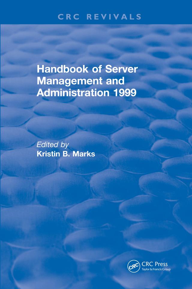 Handbook of Server Management and Administration by Kristin B. Marks