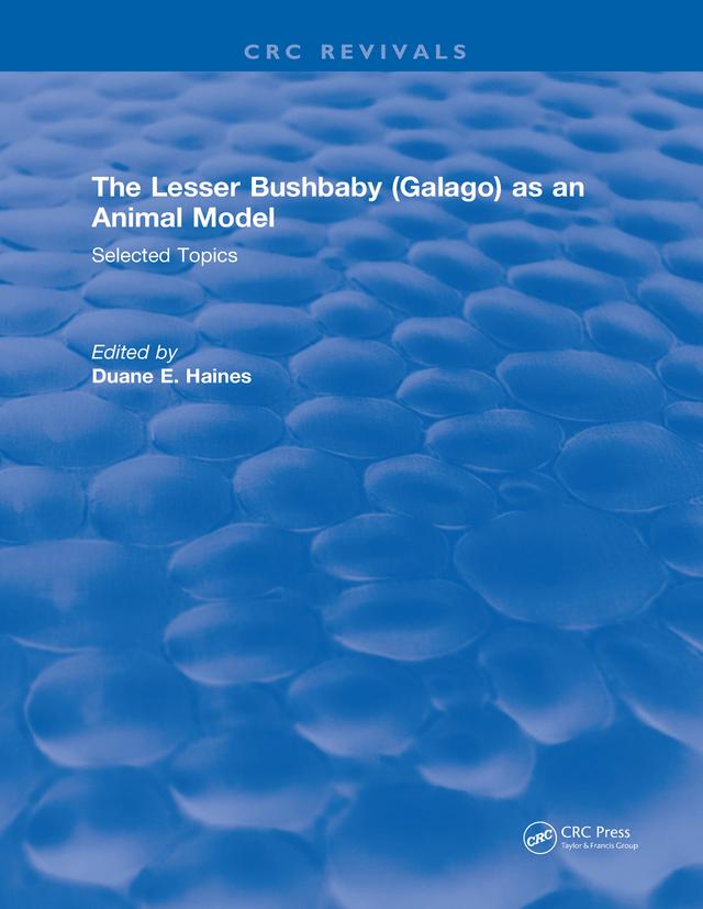 The Lesser Bushbaby (Galago) as an Animal Model: Selected Topics by Duane E. Haines