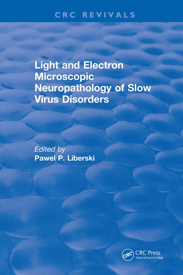 Light And Electron Microscopic Neuropathology of Slow Virus Disorders by P. P. Liberski