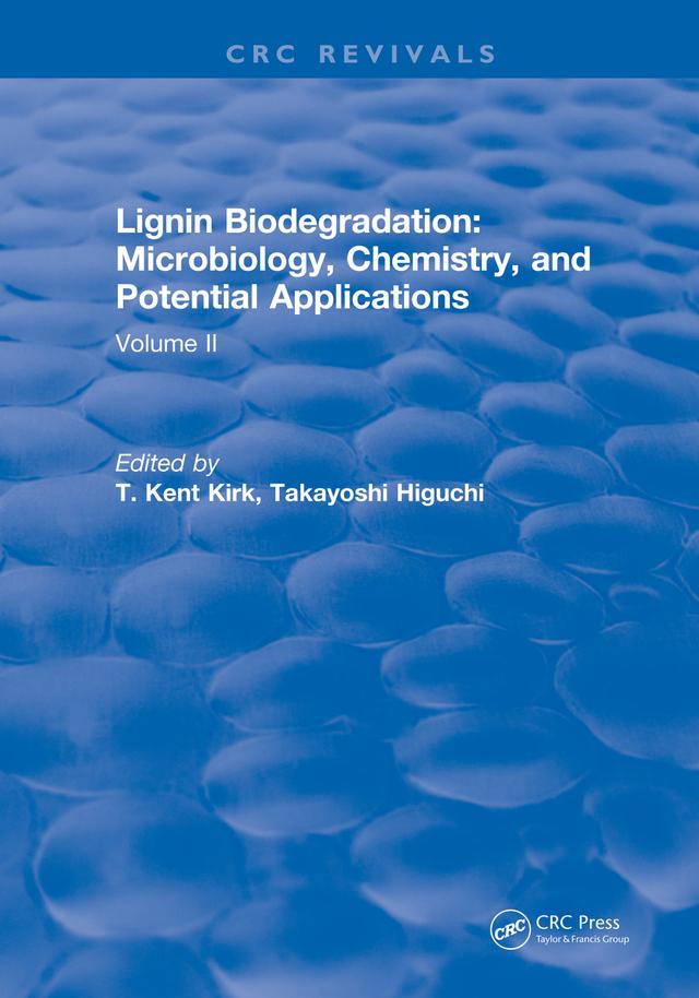 Lignin Biodegradation: Microbiology, Chemistry, and Potential Applications by T.K. Kirk