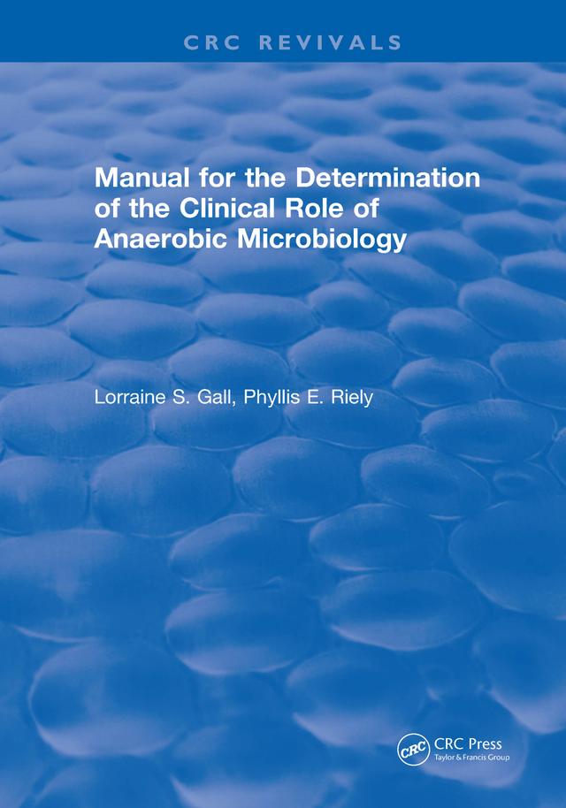 Manual for the Determination of the Clinical Role of Anaerobic Microbiology by Lorraine S. Gall