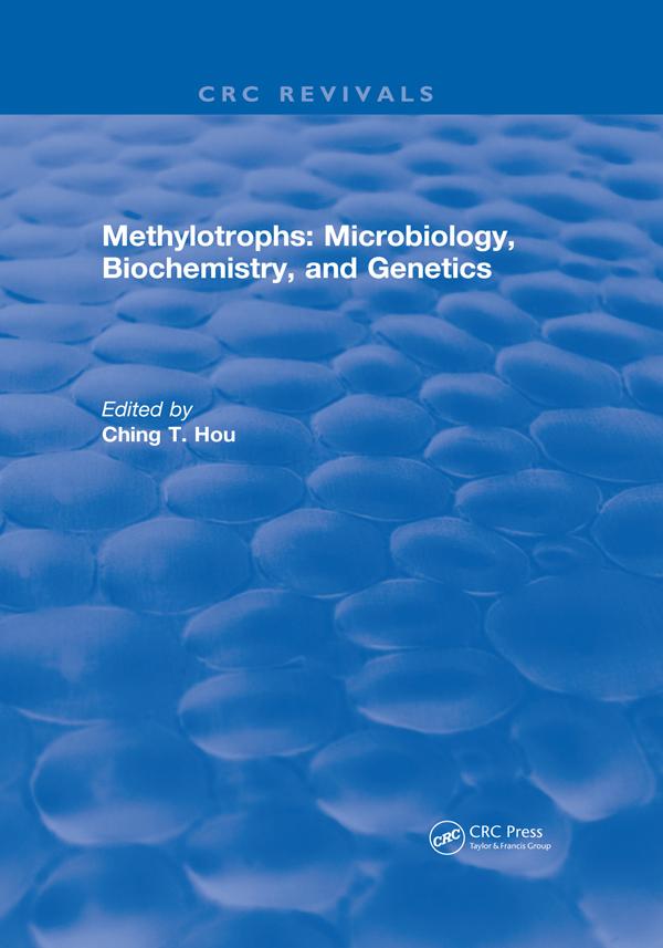 Methylotrophs : Microbiology. Biochemistry and Genetics by Ching T. Hou